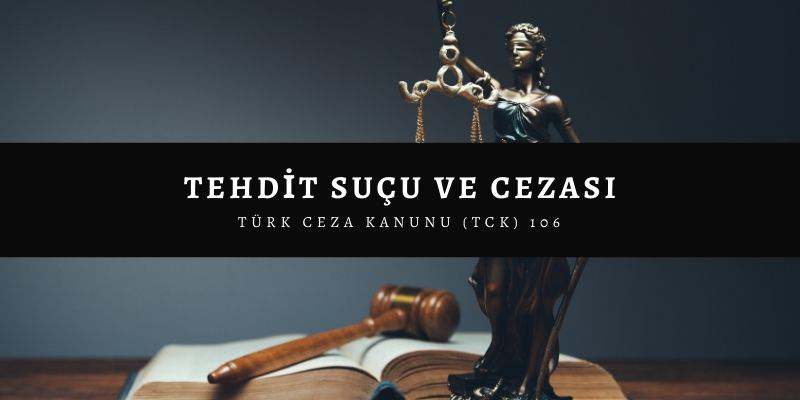 Tehdit Suçu ve Cezası - TCK 106. Madde